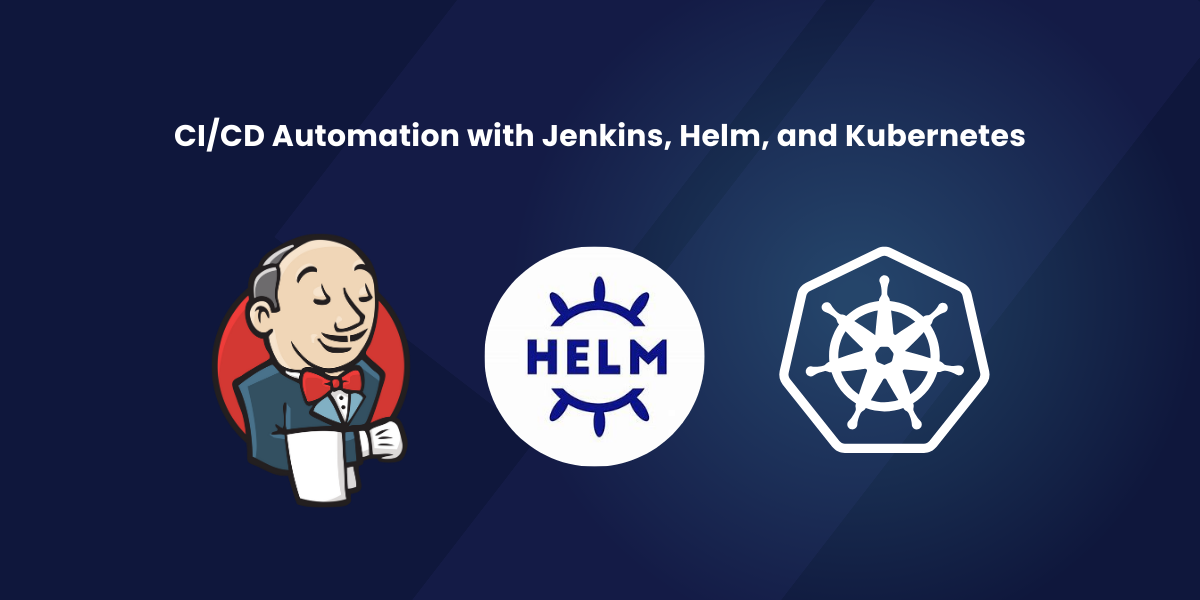 CI/CD Automation with Jenkins, Helm, and Kubernetes