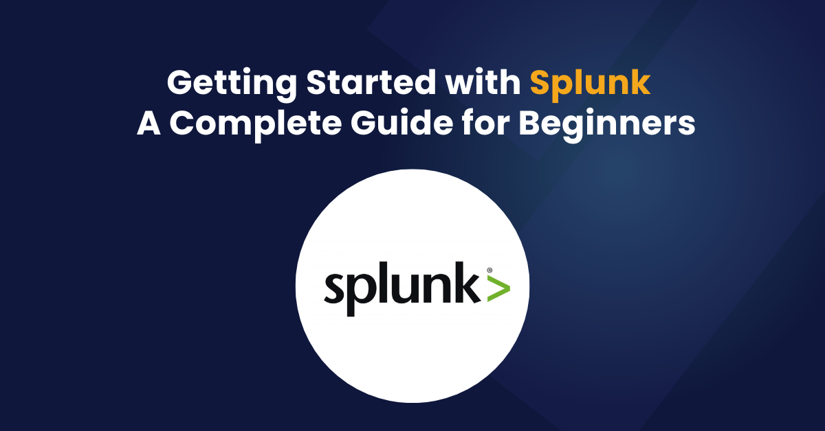 Getting Started with Splunk - A Complete Guide for Beginners ...