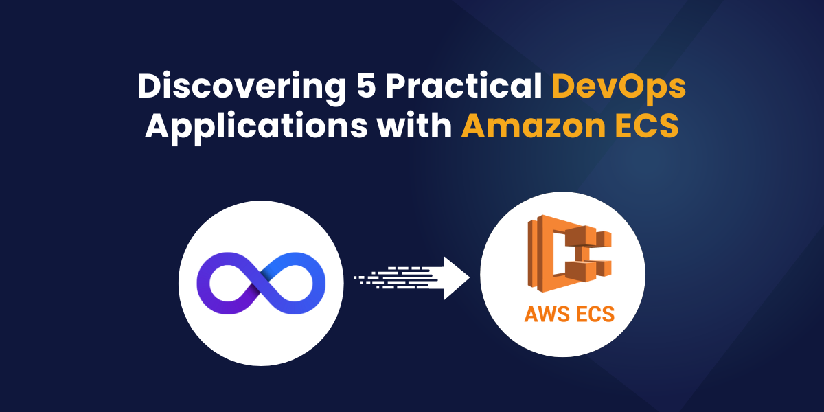 Discovering 5 Practical DevOps Applications with Amazon ECS  