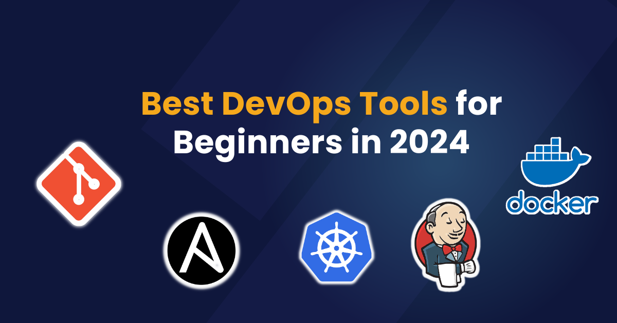 Best DevOps Tools For Beginners In 2024.What You Need To Know