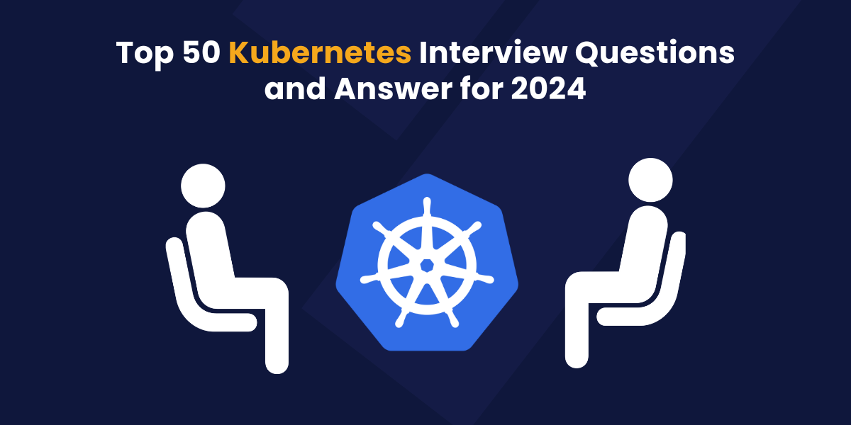50 Top Kubernetes interview questions 2024