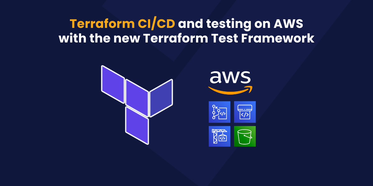 Terraform CI/CD and testing on AWS with the new Terraform Test Framework